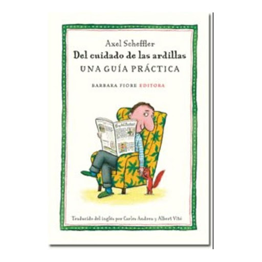 Del Cuidado De Las Ardillas: Una Guia Practica (t.d) Barbara Fiore Editora Libro x 1.0 DEL CUIDADO DE LAS ARDILLAS: UNA GUIA PRACTICA  Las coloristas ilustraciones de Axel Scheffler aportan un toque de humor a unos antiguos consejos escritos hace cien años sobre la mejor manera de criar