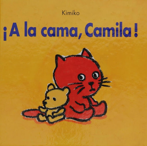 A La Cama, Camila (kimiko) Editorial Corimbo  x 1 ĦA LA CAMA, CAMILA!Camila no quiere ir a dormir, quiere jugar un poco más. Pero sus juguetes ya duermen y su biberón también. żY su osito? Está muy triste porque no quiere dormir sin ella.Editorial Ed