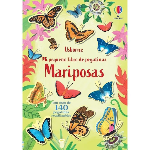 Mariposas. Pegatinas Usborne Libro x 1.0 Mariposas -Pegatinas-   Un hermoso libro de pegatinas que acerca a los niños al fascinante mundo de las mariposas y las polillas, desde cómo se alimentan de flores, frutas y charcos hasta cómo se desa
