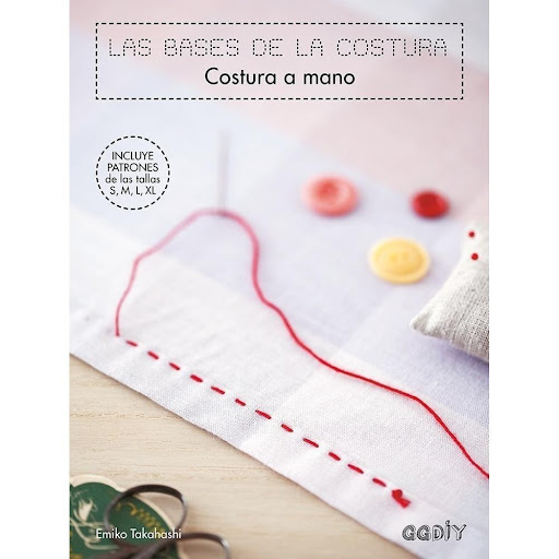 Las Bases De La Costura. Costura A Mano Gustavo Gili Libro x 1.0 Las bases de la costura. Costura a mano Un libro de Emiko Takahashi   ¿Siempre has querido aprender a coser y nunca te has lanzado? ¿Sabes que lo ideal es iniciarse con la costura a mano y realizando 