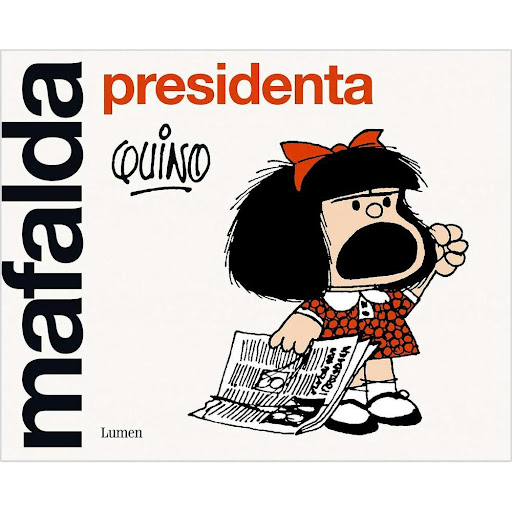 Mafalda Presidenta. Quino. Lumen Lumen Libro x 1.0 MAFALDA PRESIDENTA.   Harta de la intolerancia, de que el mundo esté «manejado con los pies» y de que no haya manera de que los humanos nos pongamos de acuerdo, y convencida de que ella es tan ciudada