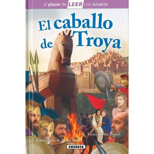 El Caballo De Troya (t.d), Nivel 4 Susaeta Ediciones Libro x 1.0 EL CABALLO DE TROYA (T.D), NIVEL 4  La historia del caballo de Troya procede de la mitología griega. Fue transmitida de forma oral de generación en generación hasta que el poeta griego Homero la plasm