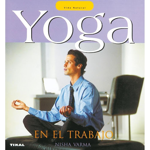 Yoga En El Trabajo. Vida Natural Ediciones Tikal Libro x 1.0 YOGA EN EL TRABAJO (VIDA NATURAL)  Si al terminar su jornada laboral...  Se siente agotado  Le escuecen los ojos  Le duelen la espalda y el cuello Puede que a corto o medio plazo acabe sufriendo...