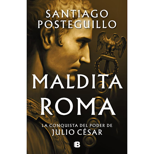 Maldita Roma 2. Santiago Posteguillo Ediciones B Libro x 1.0 Maldita Roma. Santiago Posteguillo  Tras el enorme éxito de Roma soy yo, la novela más vendida en España en 2022, Santiago Posteguillo retoma su gran proyecto literario de narrar la vida de Julio Césa