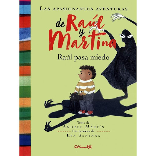 Las Apasionantes Aventuras De Raul Y Martina Raul Pasa Miedo Editorial Corimbo Libro x 1.0 RAUL PASA MIEDO: LAS APASIONANTES AVENTURAS DE RAUL Y MARTINA   Cuando Raºl juega con sus muñecos MegaMega, Topeguay y Maxi se lo pasa de miedo. Sobre todo si está con Martina, su canguro. Y de paso a