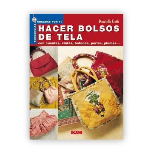 Hacer Bolsos De Tela: Con Cuentas, Botones, Perlas, Plumas Editorial Del Drac Libro x 1.0 HACER BOLSOS DE TELA: CON CUENTAS, BOTONES, PERLAS, PLUMAS   DONATELLA CIOTTI  A través de este libro y de los diferentes pasos, ricamente ilustrados, es posible adentrarse en una nueva aplicación de 