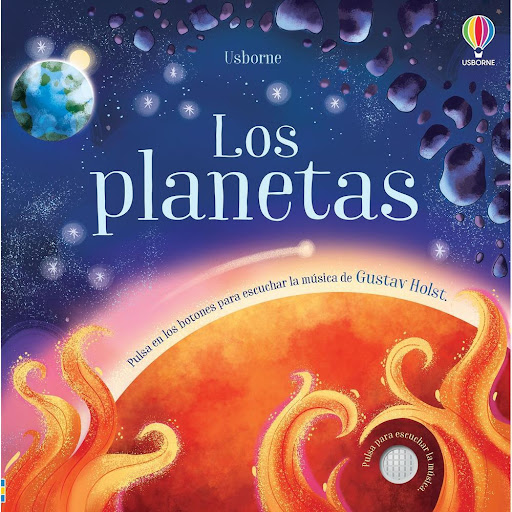 Los Planetas. Pulsa En Los Botones Para Escuchar (T.D) Usborne Libro x 1.0 LOS PLANETAS -PULSA BOTONES Y ESCUCHA-(T.D)(23)   Un libro sonoro con la música de la famosa suite orquestal de Holst, basada en el Sistema Solar. Al presionar los botones integrados en las páginas se