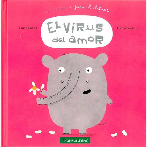 El Virus Del Amor : Una Aventura Del Elefante Juan Tramuntana Editorial Libro x 1.0 EL VIRUS DEL AMOR : UNA AVENTURA DEL ELEFANTE JUAN LAURIE COHEN  Resumen  Juan el elefante no sabe qué le pasa. Desde hace unos días, se siente muy raro. Algo se mueve en su barriga. Un extraño bichit