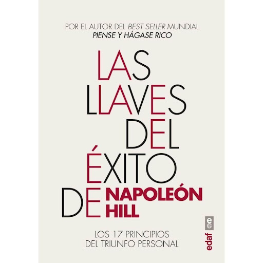 Las Llaves Del Éxito De Napoleón Hill Edaf Libro x 1.0 LAS LLAVES DEL ÉXITO DE NAPOLEON HILL  “Aquello que la mente pueda concebir y creer, la mente puede conseguir”. Napoleón Hill resumió su filosofía de éxito en ¡Piense y hágase rico!, uno de los libros