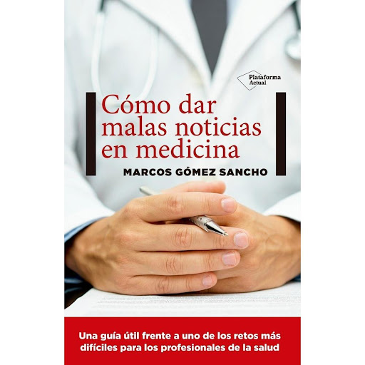Cómo Dar Malas Noticias En Medicina Plataforma Libro x 1.0 El momento en el que se diagnostica una enfermedad incurable y de pronóstico sombrío supone una de las crisis más importantes para cualquier persona, y comunicárselo al paciente, uno de los retos más 