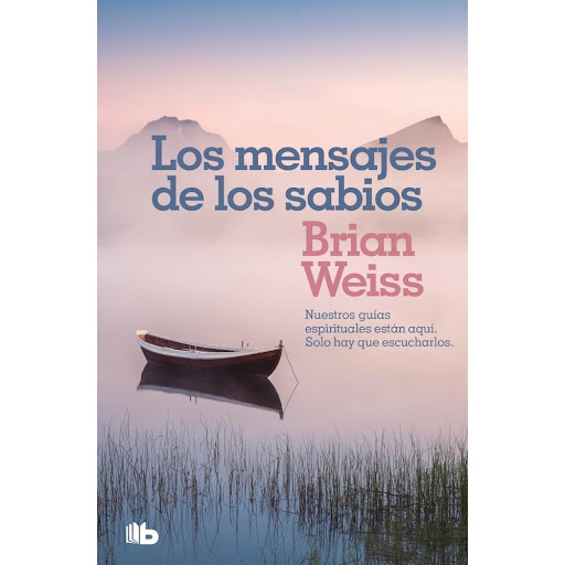 Los Mensajes De Los Sabios. Brian Weiss B De Bolsillo Libro x 1.0 Los mensajes de los sabios Nuestros guías espirituales están aquí solo hay que escucharlos  Autor (es): Brian Weiss Sello: EDICIONES B Fecha publicación: 10/2019 Idioma: Español Formato, páginas: Bols