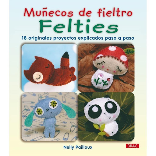 Muñecos De Fieltro Felties Editorial Del Drac Libro x 1.0 MUÑECOS DE FIELTRO FELTIES   Colección de 18 pequeños muñecos de fieltro, felties, una nueva labor muy sencilla de realizar con resultados increíbles. Unas tijeras, una aguja de bordar, fieltro de col