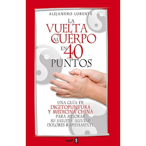 La Vuelta Al Cuerpo En 40 Puntos Edaf Libro x 1.0 LA VUELTA AL CUERPO EN CUARENTA PUNTOS  La milenaria medicina china ha demostrado a través de los siglos su enorme eficacia para tratar enfermedades y dolores de un modo rápido y seguro, siendo la dig