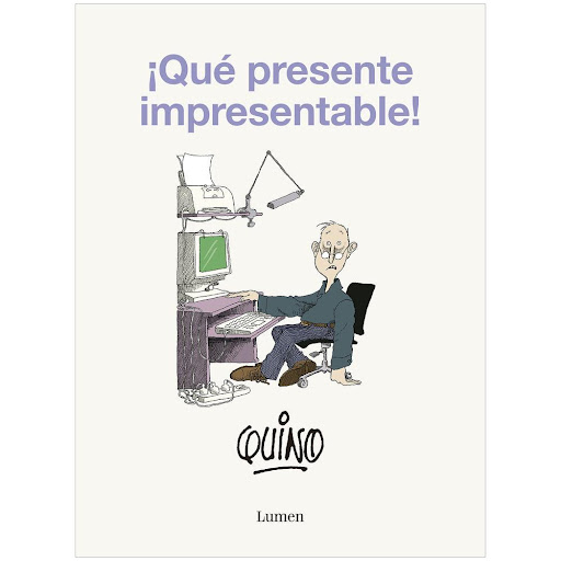 Que Presente Impresentable! Quino Lumen Libro x 1.0 ¡QUE PRESENTE IMPRESENTABLE!   Quino ha hecho del humor una filosofía de vida, una herramienta para enfrentarnos a lo que somos y lo que hacemos con dignidad.  Ahora más que nunca, el presente nos des