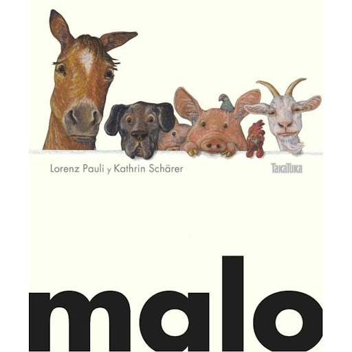 Malo (t.d). Lorenz Pauli Generico Libro x 1.0 MALO   LORENZ PAULI  Los animales de la granja acostumbran a ser amables y respetuosos con los demás, pero hoy para divertirse juegan a ser traviesos. El perro asusta al gallo, la cabra se come las fl