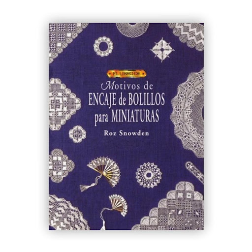 Motivos De Encaje De Bolillos Para Miniaturas Editorial Del Drac Libro x 1.0 MOTIVOS DE ENCAJE DE BOLILLOS PARA MINIATURAS   ROZ SNOWDEN  Una amplia gama de propuestas con diferentes grados de dificultad: desde labores sencillas hasta obras maestras en miniatura con las que la