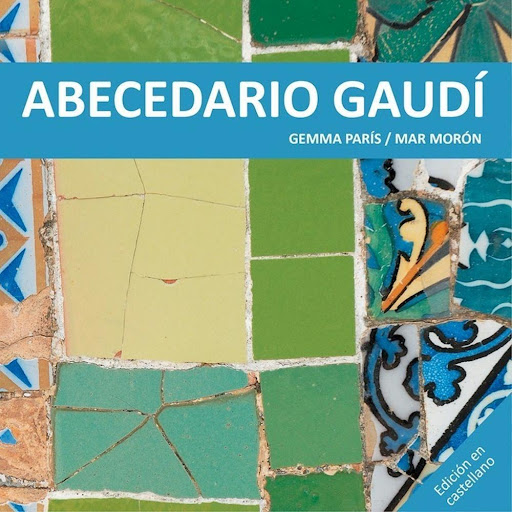 Abecedario Gaudí Gustavo Gili Libro x 1.0 Abecedario Gaudí   Un libro de Mar Morón, Gemma París Editorial Gustavo Gili Colección Los cuentos de la cometa  Paseando por los edificios que proyectó el arquitecto Antoni Gaudí tenemos la sensación