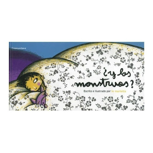 Y Los Monstruos? Tramuntana Editorial Libro x 1.0 Y LOS MONSTRUOS?   Un cuento sobre la superación del miedo. La protagonista, es una niña que no puede dormir porque se imagina que si se queda a oscuras vendrán los monstruos. Aterrorizada por su mied