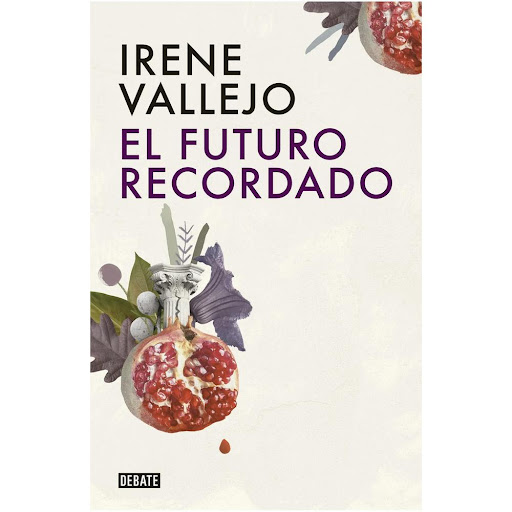 El Futuro Recordado. Irene Vallejo Debate Libro x 1.0 FUTURO RECORDADO, EL   La aparente contradicción que da título a este libro es la premisa central de los breves ensayos que contiene: la certeza de que en cada paso que damos está la huella de un mund