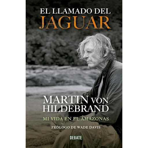 El Llamado Del Jaguar. Martín Von Hildebrand Debate Libro x 1.0 LLAMADO DEL JAGUAR, EL   MARTIN VON HILDEBRAND es reconocido a nivel mundial por su activismo en pro de la Amazonia y sus grupos indígenas, labor por la que ha sido merecedor de varios premios naciona