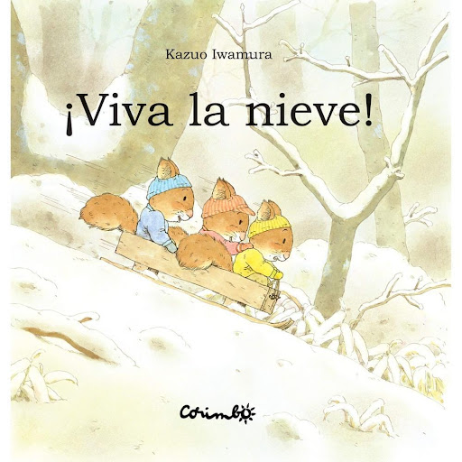 ¡viva La Nieve! (t.d). Kazuo Iwamura Editorial Corimbo Libro x 1.0 ¡VIVA LA NIEVE!   Esta mañana, al abrir la ventana, Nico, Nica y Pol gritan de alegría. Durante la noche ha nevado en el bosque. Las tres pequeñas ardillas están locas de excitación. Papá apenas asoma