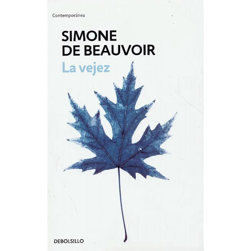 La Vejez. Simone De Beauvoir Debolsillo Libro x 1.0 La Vejez  Autor: Simone De Beauvoir Editorial : DEBOLSILLO - COLOMBIA (1 Enero 2013) ISBN: 978-9588820002  Con su lucidez y su valentía proverbiales, Simone de Beauvoir encara uno de los problemas cad
