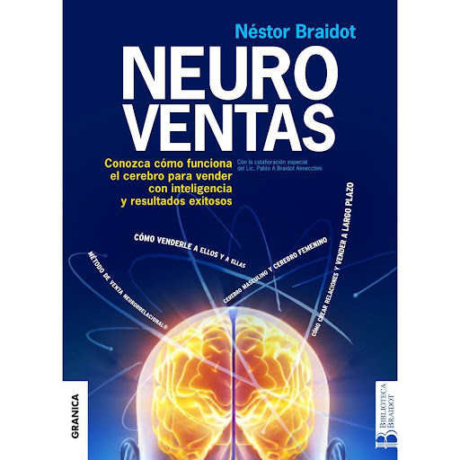 Neuroventas. Néstor Braidot Granica Libro x 1.0 NEUROVENTAS. CONOZCA COMO FUNCIONA CEREBRO...   Neuroventas es una obra que también profundiza en la neurocomunicación: palabras, silencios, sonrisas, miradas, gestos, muecas, pensamientos, posturas, 