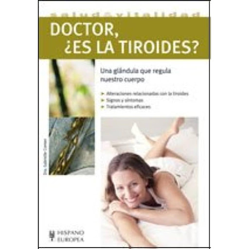 Doctor, ¿es La Tiroides? Hispano Europea Libro x 1.0 Doctor, ¿es la tiroides?   La pequeña glándula tiroidea, situada en la base del cuello, solo pesa entre 15 y 25 gramos pero desempeña un papel crucial en nuestro organismo. Segrega hormonas tiroideas 