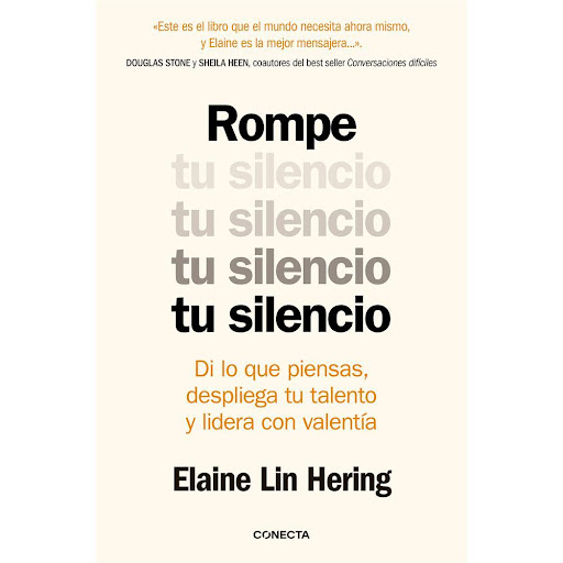 Rompe Tu Silencio. Elaine Lin Hering Conecta Libro x 1.0 ROMPE TU SILENCIO   Tener un sitio en la mesa no significa que nuestra opinión sea bien recibida. Saber que algo no está bien no significa que sea fácil decirlo en voz alta. Pero el silencio, delibera