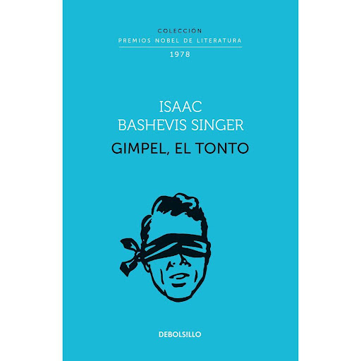 Gimpel, El Tonto. Isaac Bashevis Singer Debolsillo Libro x 1.0 GIMPEL, EL TONTO (NOBEL)   La primera colección de relatos de Isaac Bashevis Singer, Gimpel, el tonto, es un hito en la literatura universal que ganó el aplauso unánime de la crítica desde su publicac