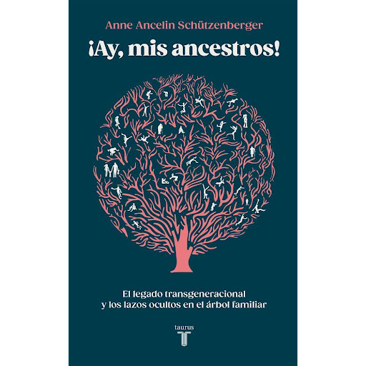 ¡Ay, Mis Ancestros! Anne Ancelin Schutzenberger Taurus Libro x 1.0 ¡AY. MIS ANCESTROS!   Una especie de lealtad invisible nos impulsa a repetir, querramos o no, situaciones agradables o acontecimientos dolorosos y muchas veces debemos pagar las deudas contraídas en e