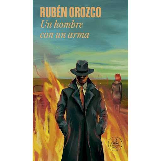 Un Hombre Con Un Arma. Rubén Orozco Penguin Random House Libro x 1.0 UN HOMBRE CON UN ARMA   Ignacio Cienfuegos es un investigador privado que lleva una existencia solitaria y mira el mundo con desesperanza. Su negocio no anda bien y las cuentas por pagar se acumulan u