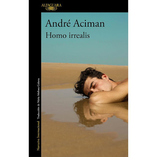Homo Irrealis. André Aciman Alfaguara Libro x 1.0 HOMO IRREALIS   ¿Cuánto de nosotros se borra con el paso del tiempo? ¿Cuánto se queda en los lugares amados? ¿Puede uno regresar a un sitio que nunca existió más allá de su mente? En Homo irrealis, An