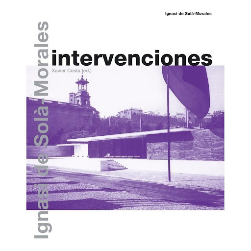 Intervenciones. Gustavo Gili Gustavo Gili Libro x 1.0 Intervenciones Un libro de Ignasi de Solà-Morales    Editorial Gustavo Gili Colección Biblioteca Ignasi de Solà-Morales Esta publicación recoge los principales escritos de Ignasi de Solà-Morales sobre