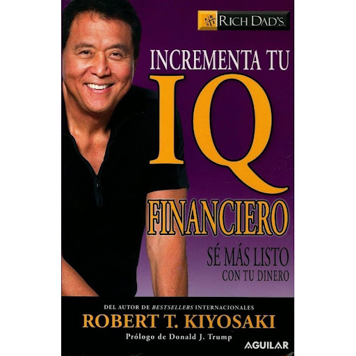 Incrementa Tu Iq Financiero. Robert T. Kiyosaki Aguilar Libro x 1.0 Incrementa tu iq Financiero. Sé más Listo con tu Dinero  Autor: Robert T. Kiyosaki Editorial: Aguilar Categoría: Administración y empresa Colección: Aguilar economía Año: 2013 Idioma: Español N° págin