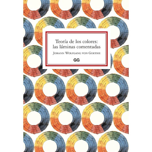 Teoría De Los Colores: Las Láminas Comentadas (t.d) Gustavo Gili Libro x 1.0 Teoría de los colores: las láminas comentadas   Un libro de Johann Wolfgang von Goethe Editorial Gustavo Gili   Goethe llegó al color desde el arte. Su inquietud por los efectos cromáticos como recurs