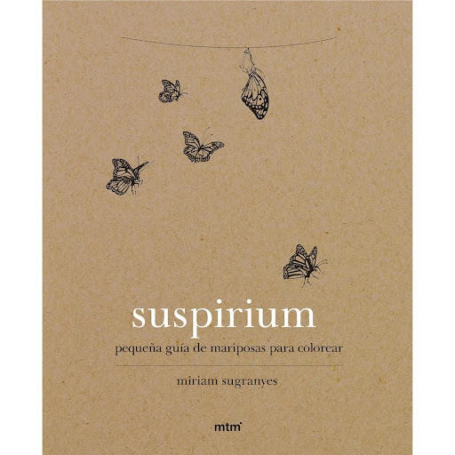 Suspirium. Pequeña Guía De Mariposas Para Colorear MTM Editores Libro x 1.0 SUSPIRIUM:PEQ.GUIA MARIPOSAS COLOREAR   Pequeña guía de mariposas con las veinte especies más comunes de nuestro territorio, ilustradas y con una breve explicación de sus características esenciales...