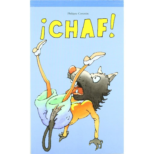 Chaf. Corentin Philippe Editorial Corimbo Libro x 1.0 ¡CHAF!   De 3 a 5 años. Es la historia de un lobo que tiene muchísima hambre. En el fondo de un pozo cree ver un queso...   Ficha técnica de ¡CHAF!   Nº de páginas: 32 Editorial: CORIMBO Idioma: CASTE