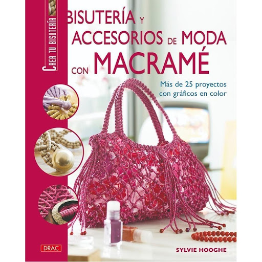 Bisutería Y Accesorios De Moda Con Macramé Editorial Del Drac Libro x 1.0 BISUTERÍA Y ACCESORIOS DE MODA CON MACRAMÉ   Con raso, lana o algodón, se realizan 20 variados modelos de complementos: bolsos, bisutería, cinturones… Cada proyecto se explica paso a paso con numeroso