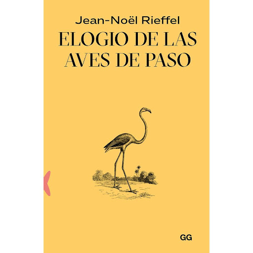 Elogio De Las Aves De Paso Gustavo Gili Libro x 1.0 ELOGIO DE LAS AVES DE PASO (23)   La observación de las aves es, innegablemente, un estado de poesía. La práctica de la ornitología es un placer sencillo, accesible a todos. Para mí fue una forma de i