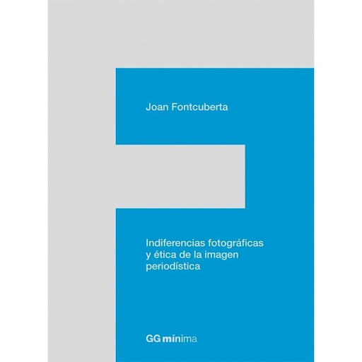 Indiferencias Fotográficas Y Ética De La Imagen Periodística Gustavo Gili Libro x 1.0 Indiferencias fotográficas y ética de la imagen periodística Un libro de Joan Fontcuberta  En la primera década del siglo XXI, una premiada imagen del fotoperiodista Javier Bauluz y otra de Clemente B
