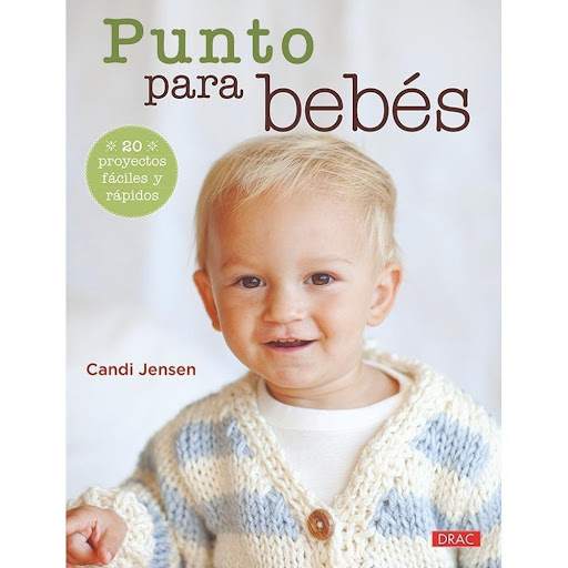 Punto Para Bebés. 20 Proyectos Fáciles Y Rápidos Editorial Del Drac Libro x 1.0 PUNTO PARA BEBÉS. 20 PROYECTOS FÁCILES Y RÁPIDOS   Este libro reúne 20 proyectos de prendas de punto para bebés con elegantes diseños, rápidas y fáciles de hacer con las detalladas explicaciones paso 