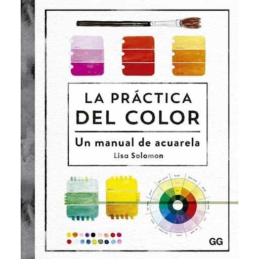 La Practica Del Color Gustavo Gili Libro x 1.0 LA PRÁCTICA DEL COLOR   Juega con el color, desarrolla tu creatividad y descubre tu paleta personal con este manual práctico de acuarela. El color es una de las vías de expresión de nuestra personalid