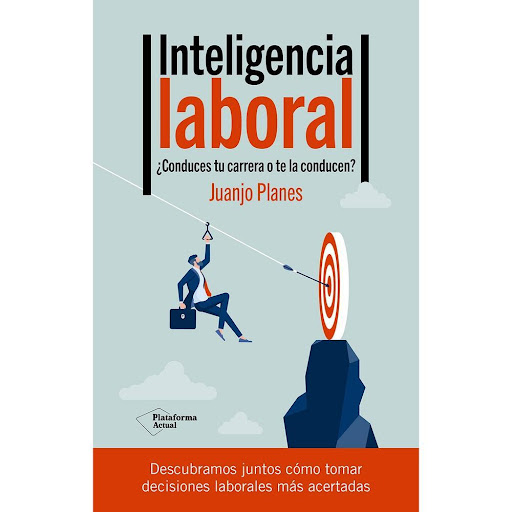 Inteligencia Laboral. Juanjo Planes Plataforma Libro x 1.0 Inteligencia Laboral (23)   Pasamos gran parte de nuestra vida en el trabajo y es importante no solo que aprendamos a sentirnos felices en él sino realizados. Debemos sentir que progresamos, que estam