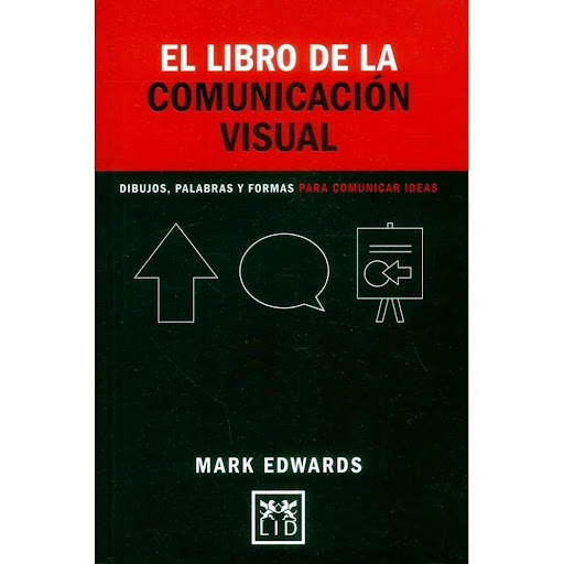 El Libro De La Comunicación Visual Lid Editorial Libro x 1.0 EL LIBRO DE LA COMUNICACIÓN VISUAL  La guía definitiva de la comunicación visual con más de 75 herramientas para vender ideas y hacer presentaciones de alto impacto.   Ficha técnica de EL LIBRO DE LA 