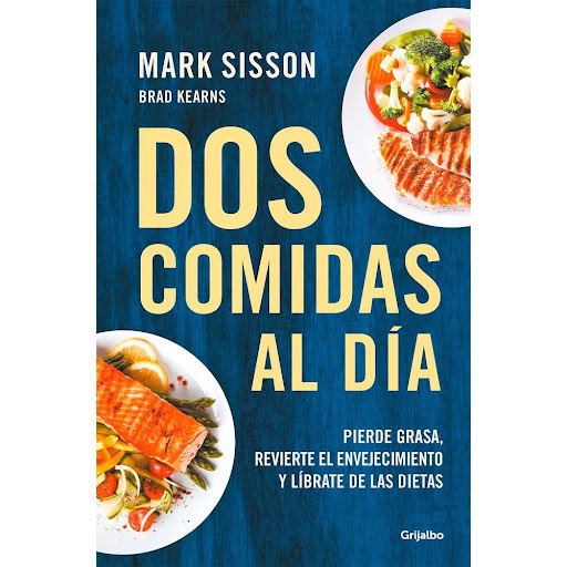 Dos Comidas Al Dia. Mark Sisson Grijalbo Libro x 1.0 DOS COMIDAS AL DIA   Pierde grasa, revierte el envejecimiento y líbrate de las dietas.Un libro que reúne todo lo que se necesita para alcanzar un estilo de vida placentero y duradero basado en el ayun