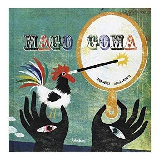 Mago Goma. Jose Antonio Nuñez Kalandraka Libro x 1.0 MAGO GOMA   Os presento al Mago Goma, un mago muy singular; un mago que guarda sueños en su caja de cristal. La nariz de zanahoria, dos orejas muy inquietas, una boca tipo foca y dos bigotes por cejas