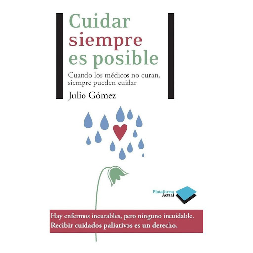 Cuidar Siempre Es Posible Plataforma Libro x 1.0 CUIDAR SIEMPRE ES POSIBLE (2a EDC)  El autor de este libro, que sabe lo que es ser padre, sabe lo que significa perder a un hijo, sabe lo que es ser médico, sabe lo que es estar enfermo, comparte con 