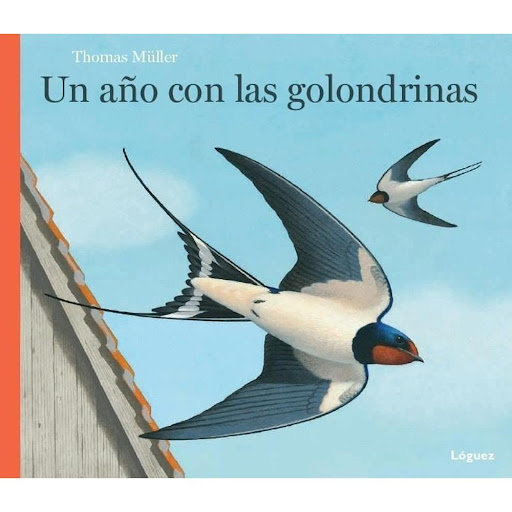 Un Año Con Las Golondrinas. Thomas Muller Loguez Ediciones Libro x 1.0 Un año con las golondrinas   Autor: Thomas Muller ISBN: 9788494429514 Año de Edición: 2015 Editorial: Lóguez Páginas: 40 Encuadernación: Tapa Dura   Un trino brillante, una demostración de destreza aé