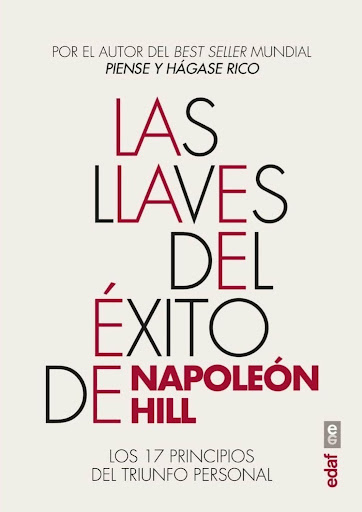 Las Llaves Del Éxito De Napoleón Hill Edaf Libro x 1 LAS LLAVES DEL ÉXITO DE NAPOLEON HILLAquello que la mente pueda concebir y creer, la mente puede conseguir. Napoleón Hill resumió su filosofía de éxito en ĦPiense y hágase rico!, uno de los libros d
